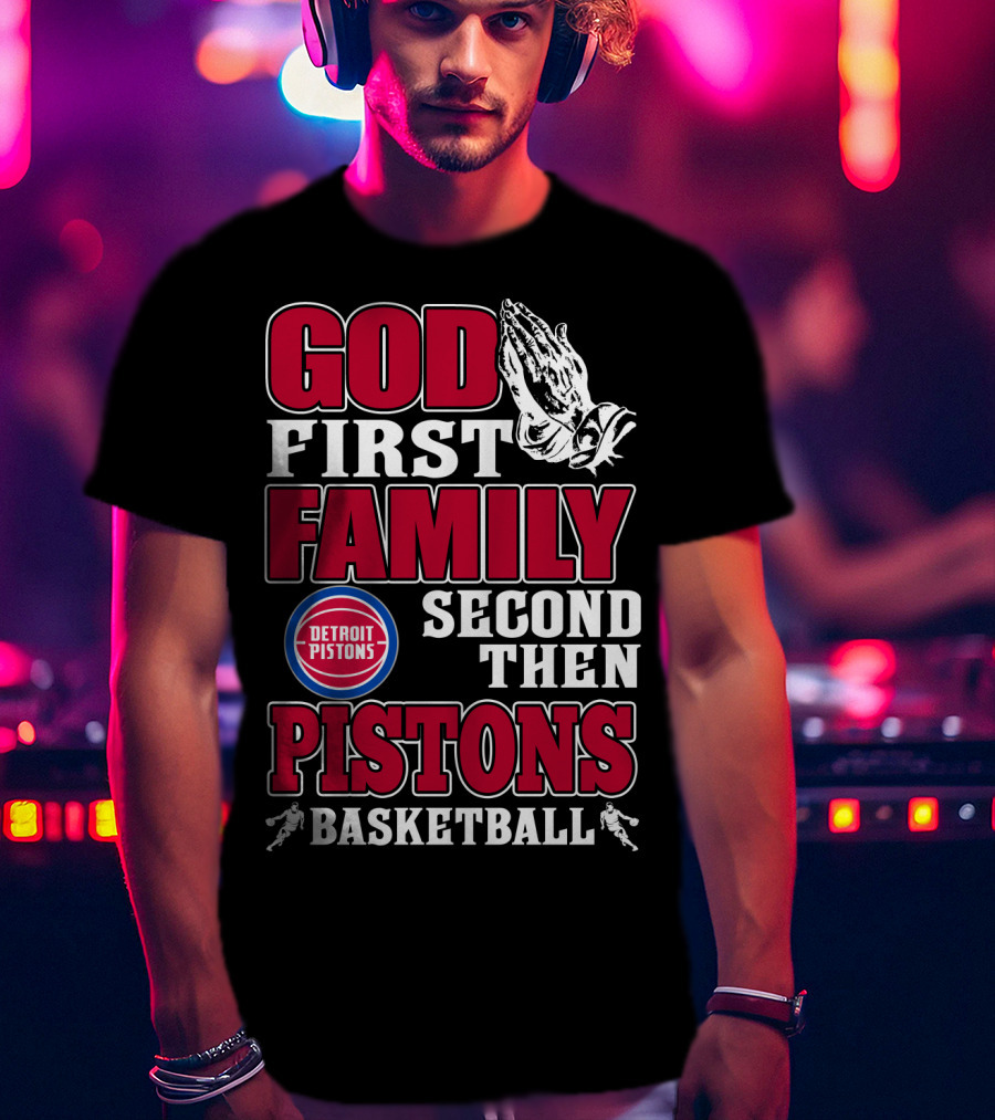 God First Family Second Then Detroit Pistons Basketball T-Shirt