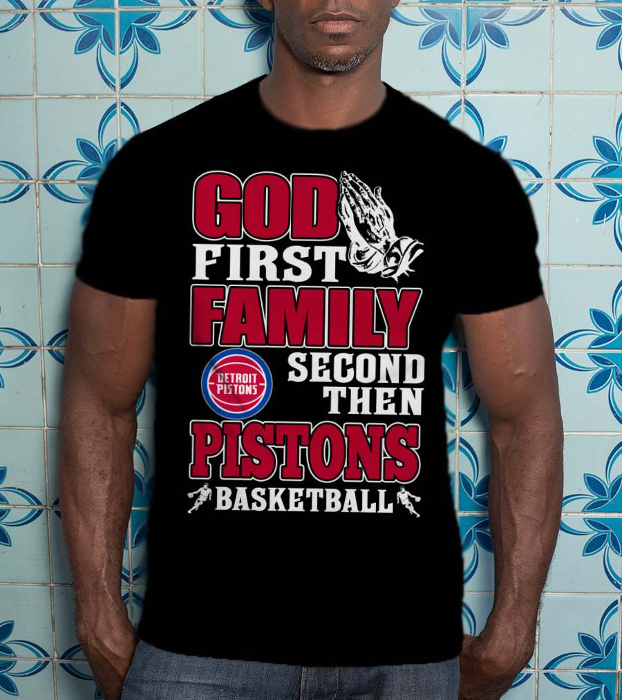 God First Family Second Then Detroit Pistons Basketball T-Shirt