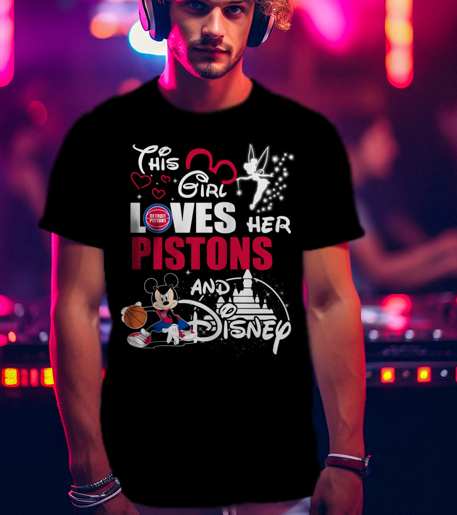 This Girl Loves Her Detroit Pistons And Disney T-Shirt