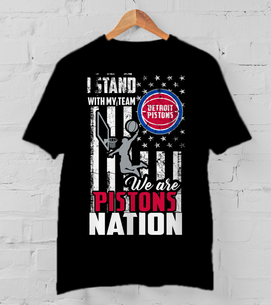 I Stand With My Team Detroit Pistons We Are Pistons Nation T-Shirt