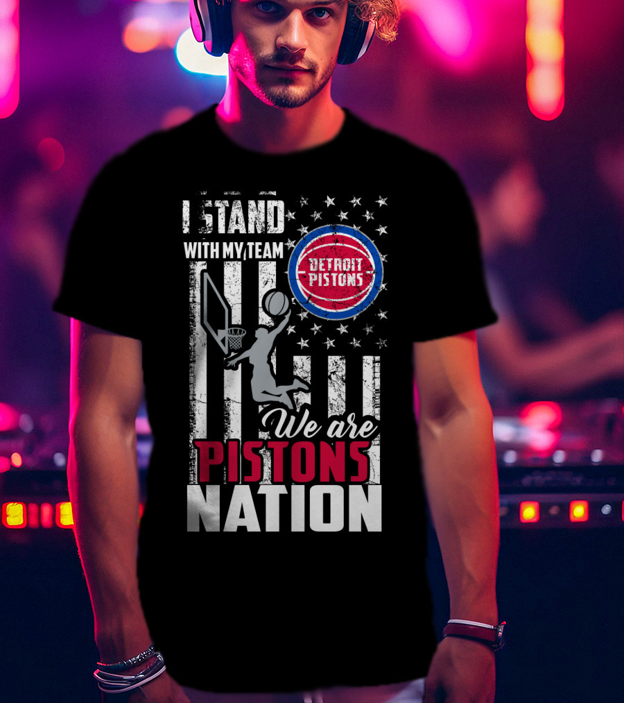 I Stand With My Team Detroit Pistons We Are Pistons Nation T-Shirt