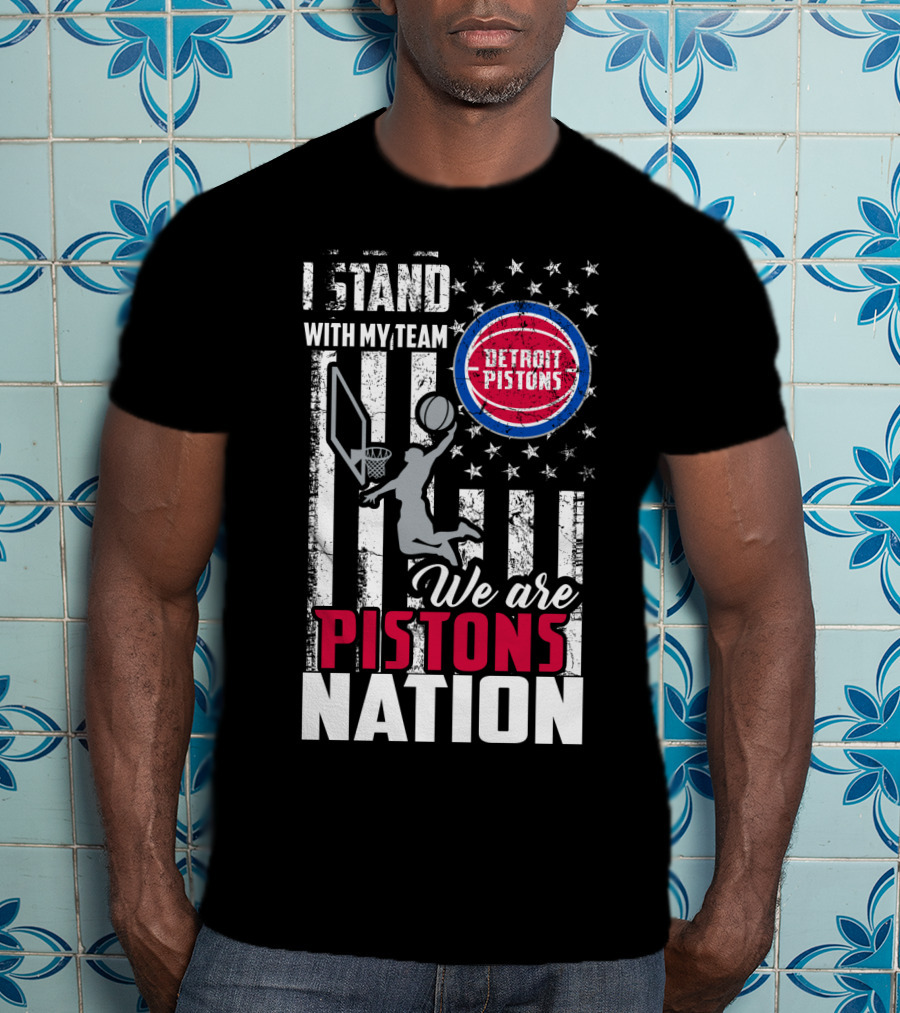 I Stand With My Team Detroit Pistons We Are Pistons Nation T-Shirt