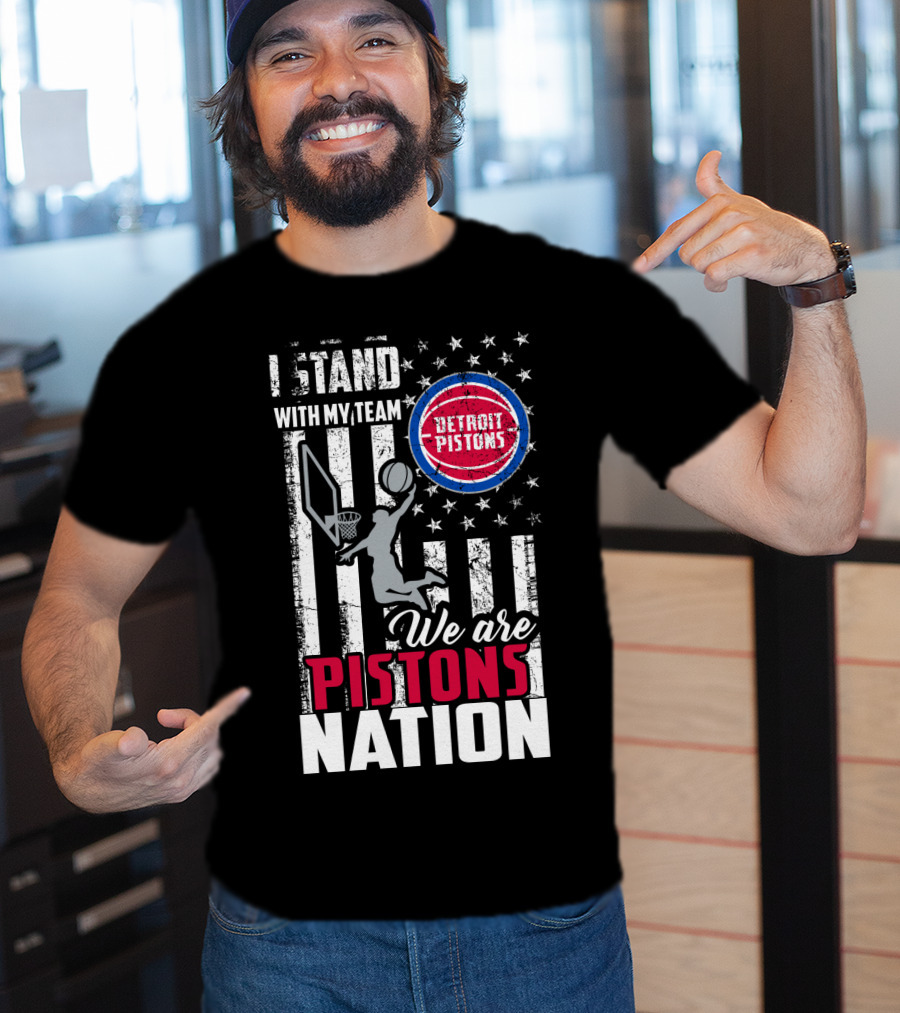 I Stand With My Team Detroit Pistons We Are Pistons Nation T-Shirt