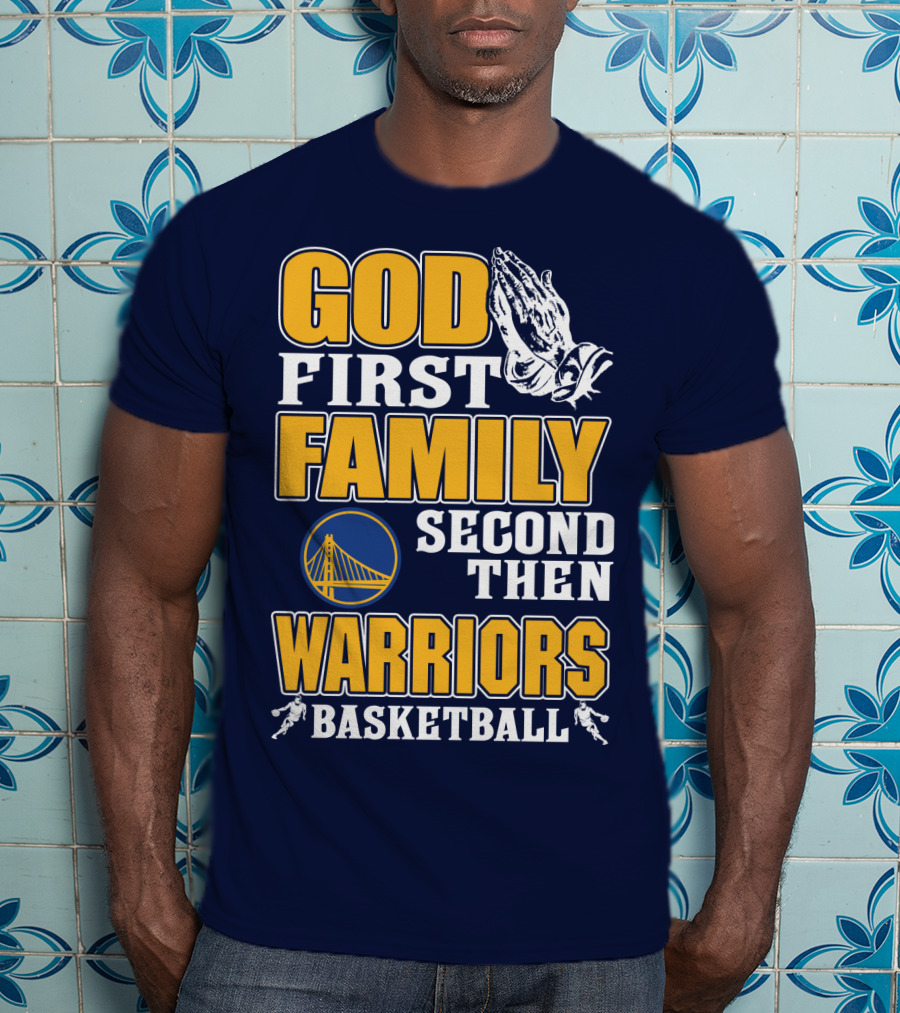 God First Family Second Then Warriors Basketball T-Shirt