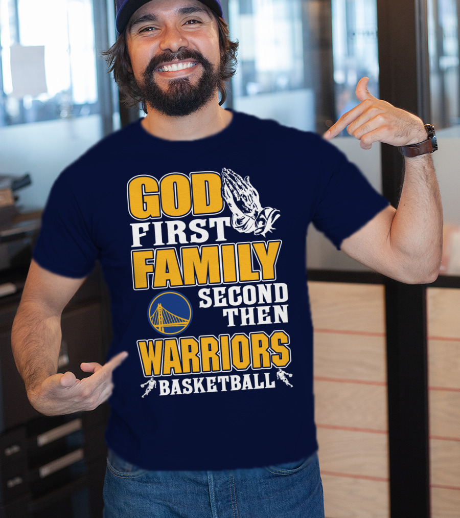 God First Family Second Then Warriors Basketball T-Shirt