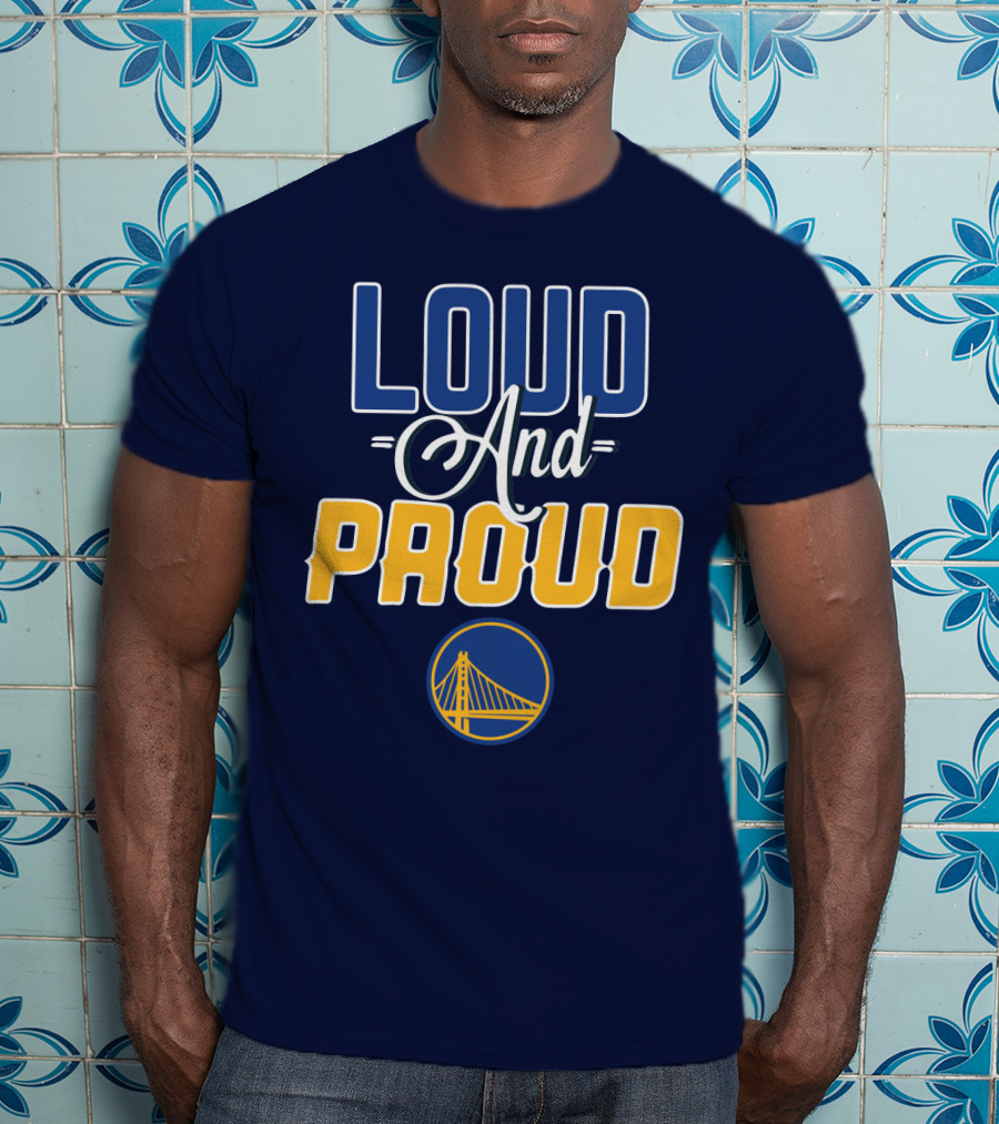 Loud And Proud Golden State Warriors T-Shirt
