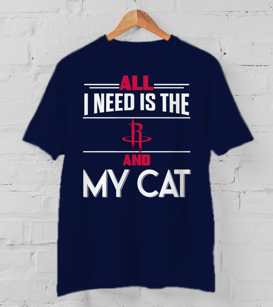 All I Need Is The Houston Rockets And My Cat T-Shirt