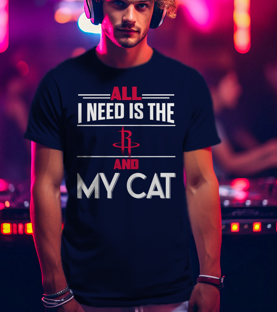 All I Need Is The Houston Rockets And My Cat T-Shirt