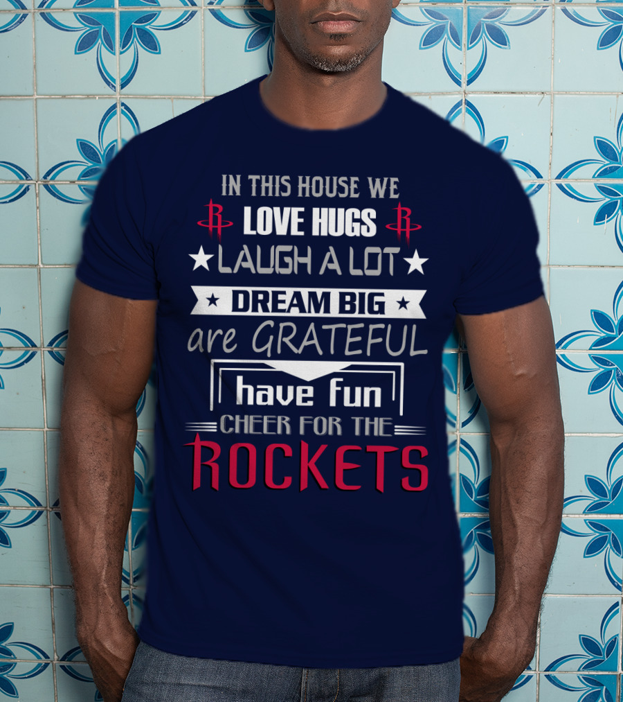 Houston Rockets Love Hugs Laugh Lot Dream Big Grateful Have Fun Cheer For Rockets T-Shirt