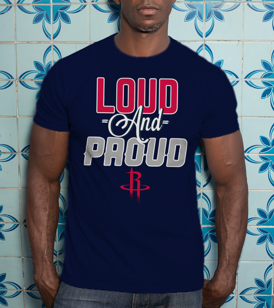 Loud And Proud Houston Rockets T-Shirt