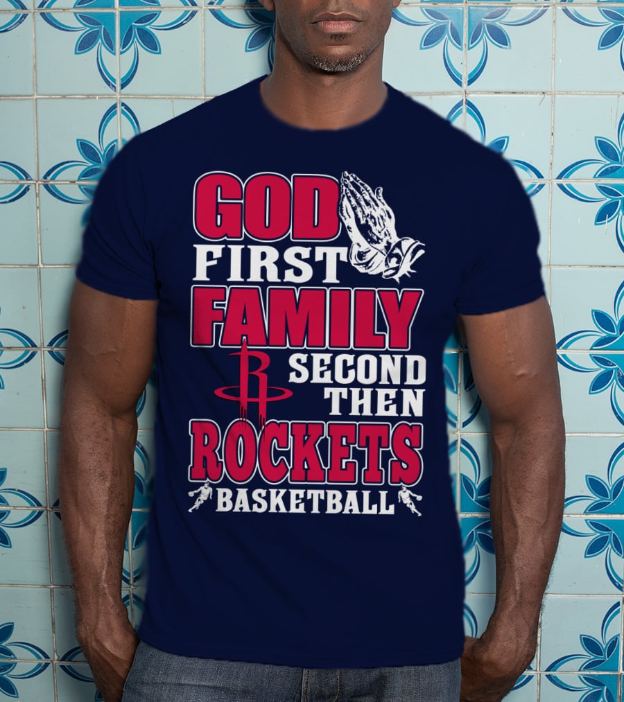 God First Family Second Then Houston Rockets Basketball T-Shirt