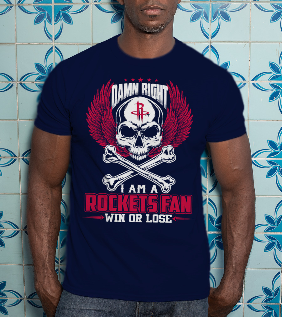 Damn Right I Am A Houston Rockets Fan Win Or Lose T-Shirt