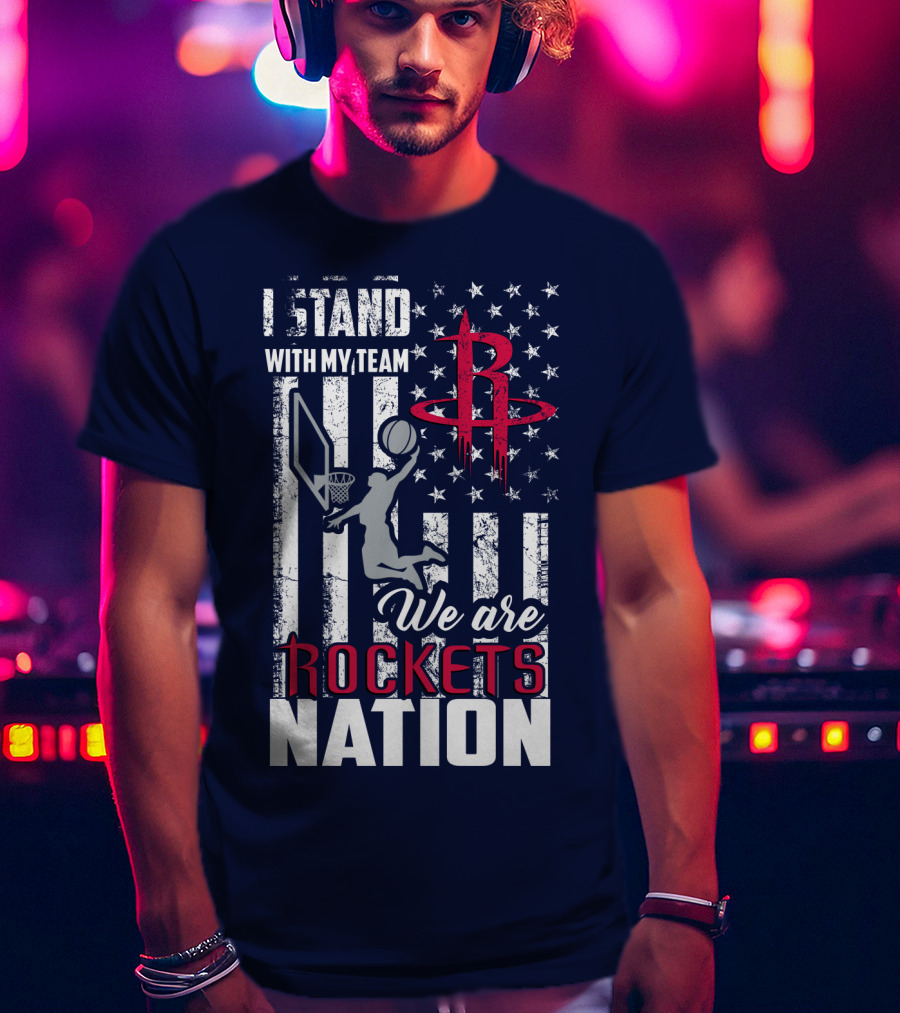 I Stand With My Team We Are Rockets Nation Houston Rockets T-Shirt