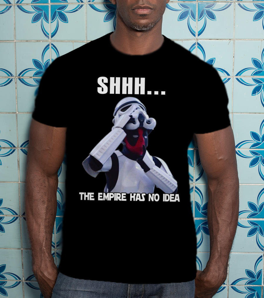 Shhh... The Empire Has No Idea T-Shirt