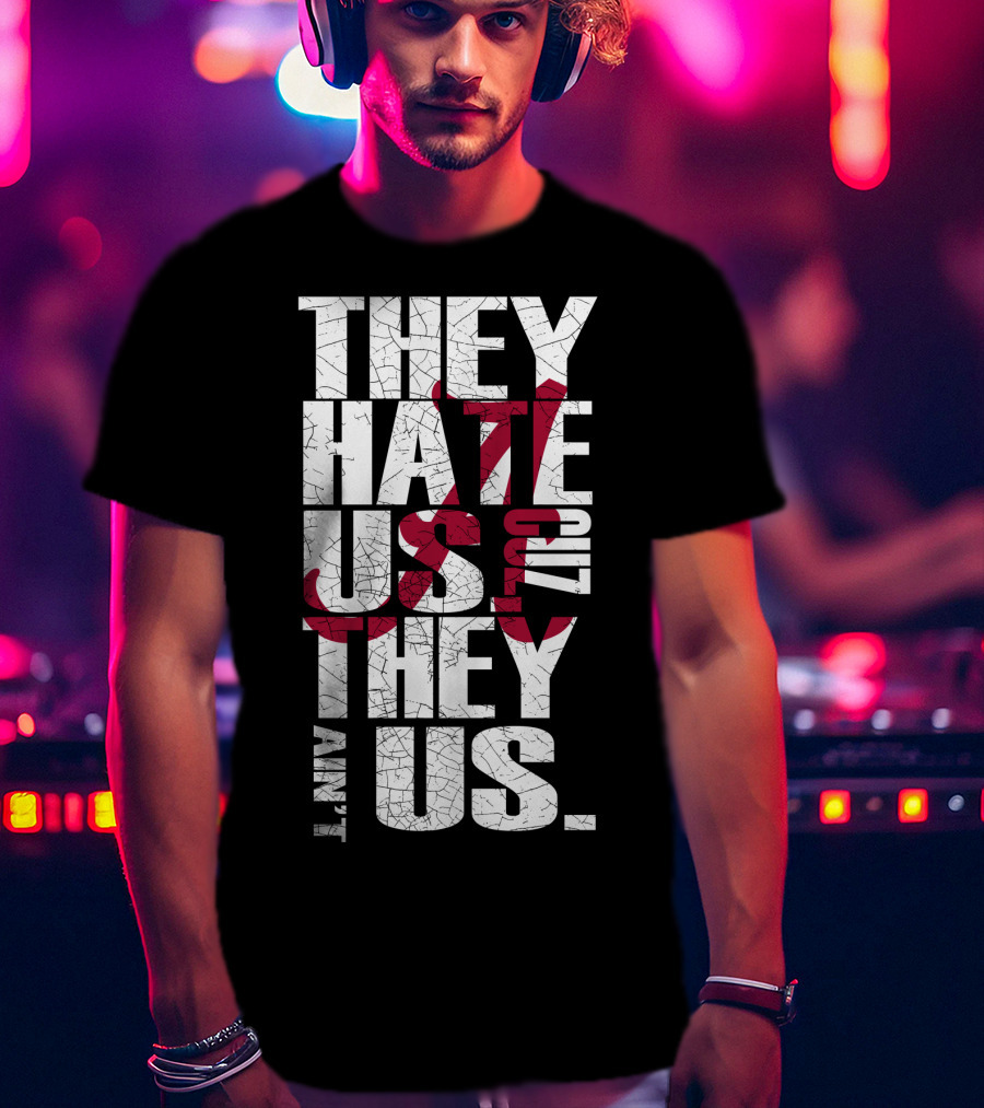 Alabama Crimson Tide They Hate Us Because They Ain't Us T-Shirt