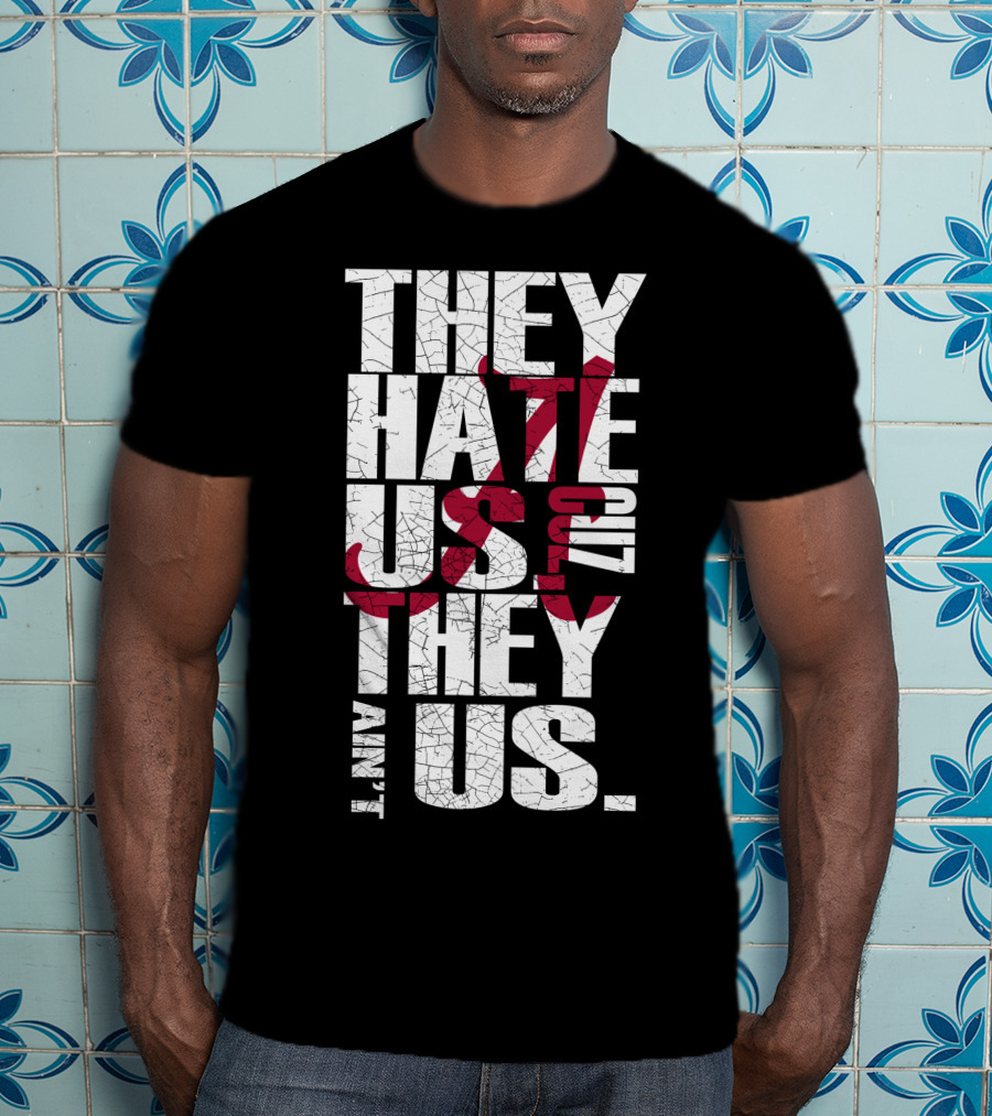 Alabama Crimson Tide They Hate Us Because They Ain't Us T-Shirt