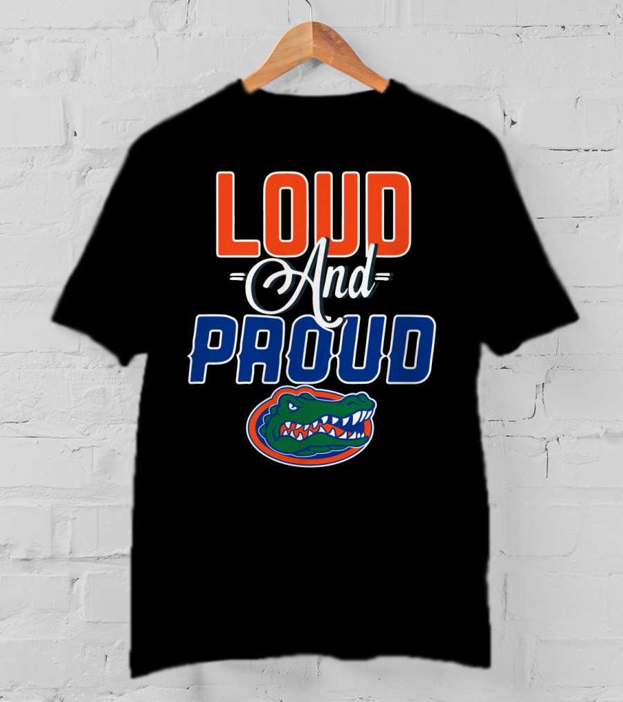 Loud And Proud Florida Gators T-Shirt