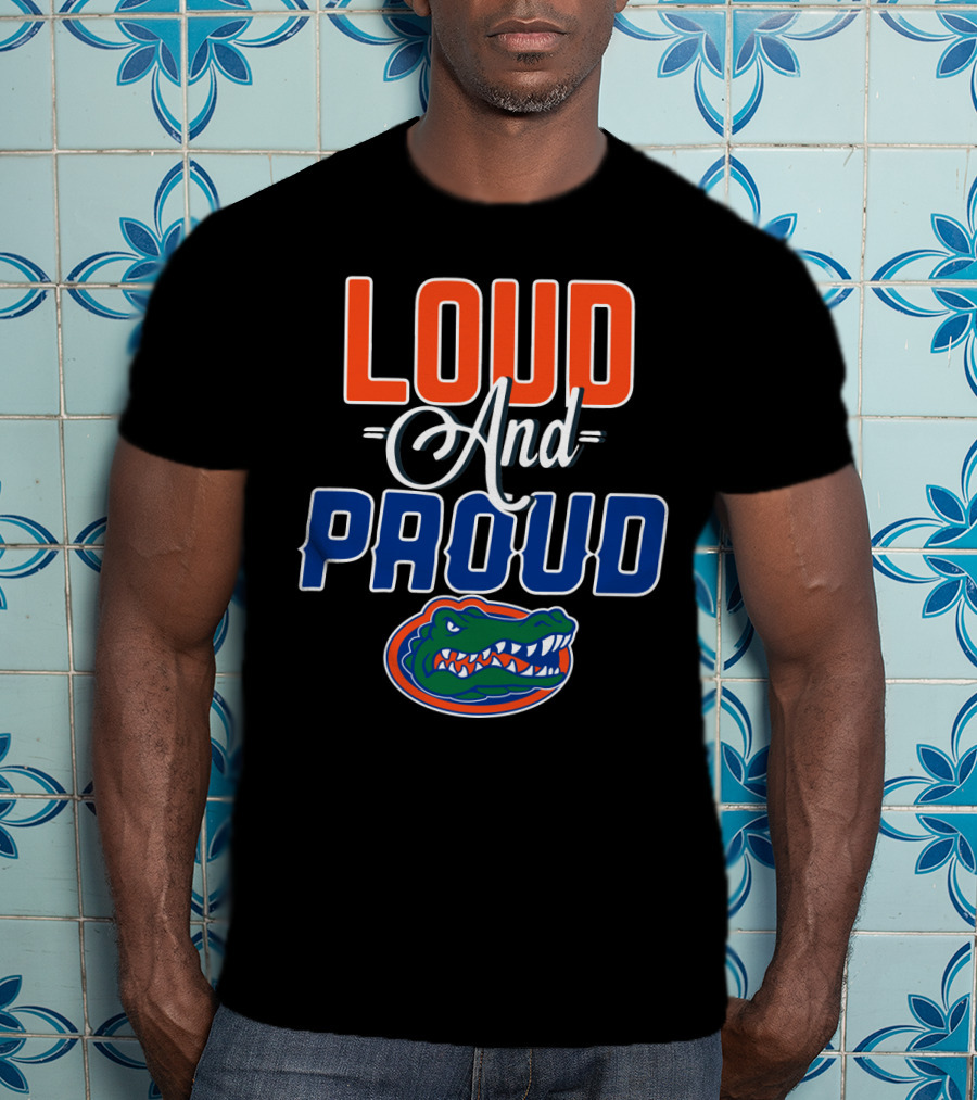 Loud And Proud Florida Gators T-Shirt