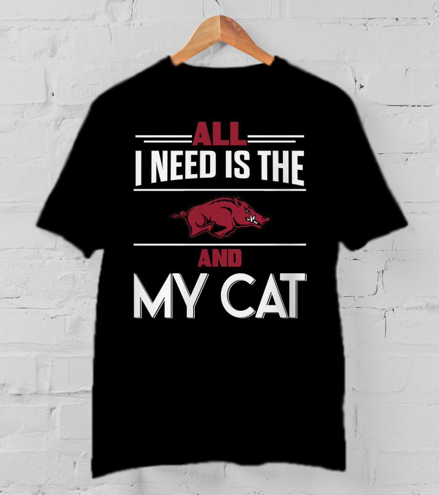 All I Need Is The Arkansas Razorbacks And My Cat T-Shirt