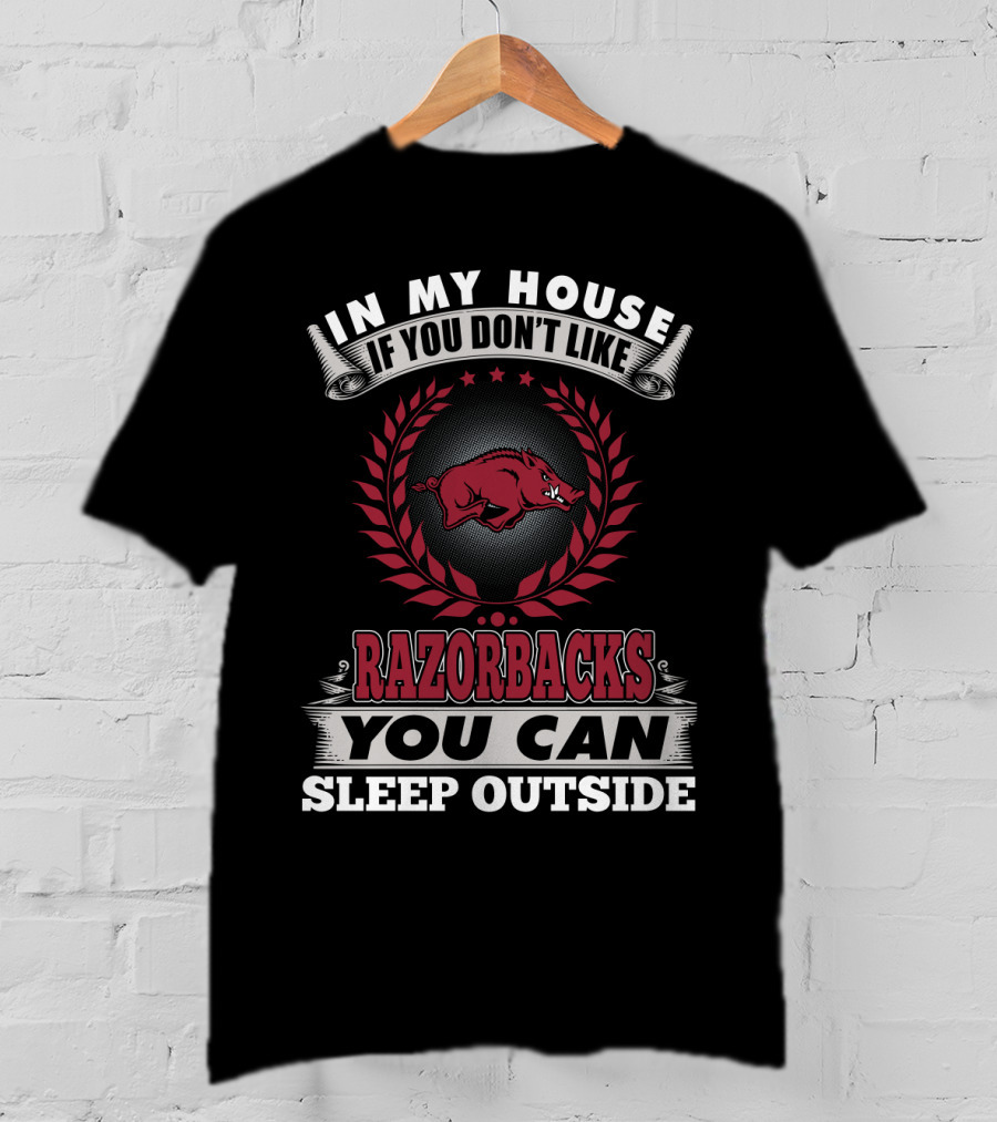 In My House If You Don't Like Razorbacks You Can Sleep Outside T-Shirt