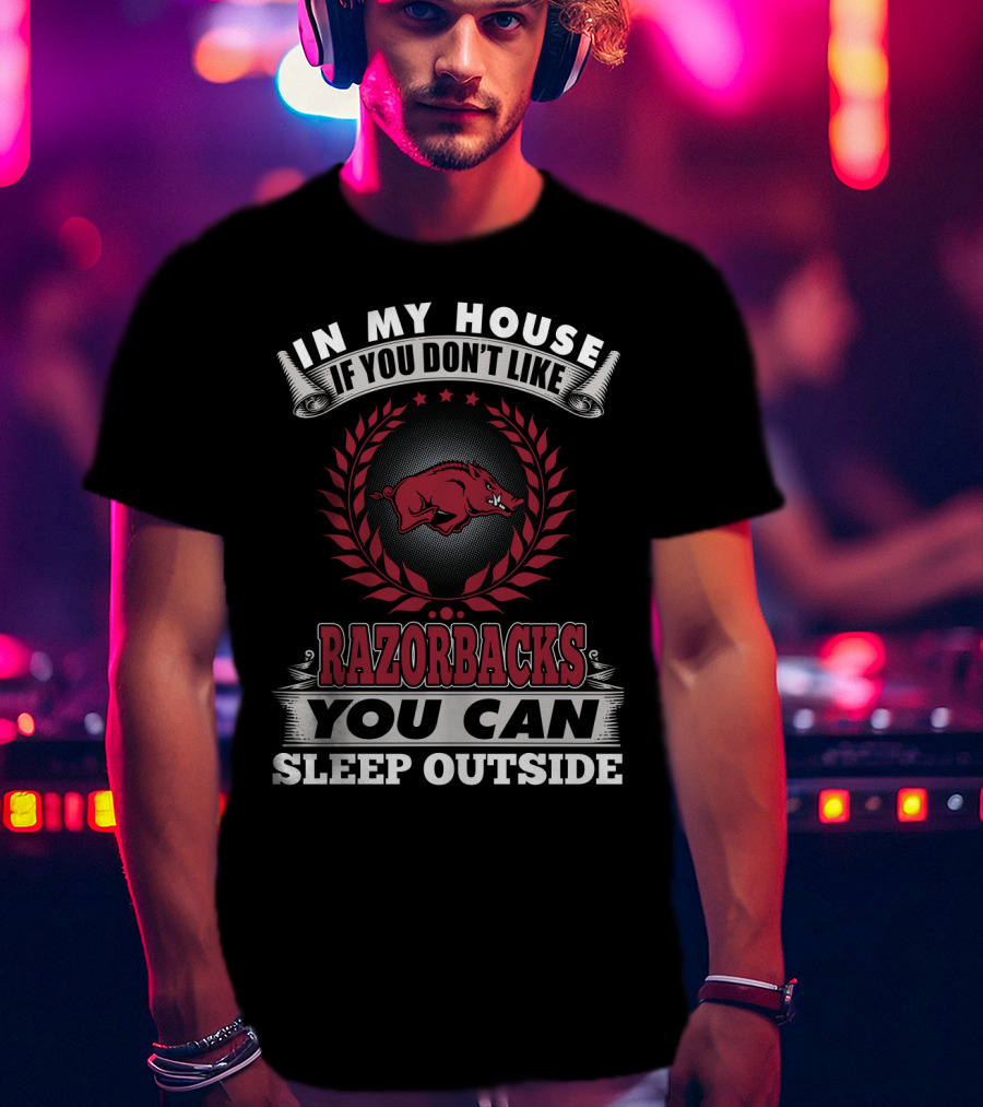 In My House If You Don't Like Razorbacks You Can Sleep Outside T-Shirt