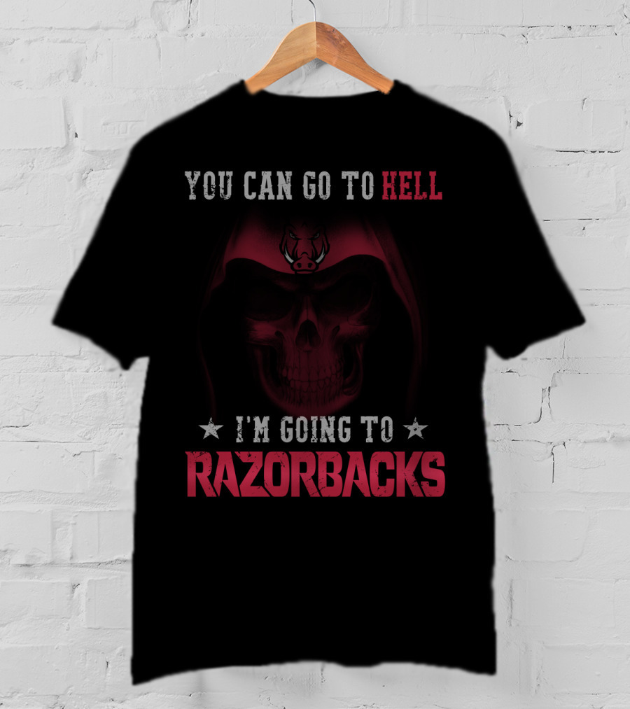 YOU CAN GO TO HELL I'M GOING TO ARKANSAS RAZORBACKS T-Shirt