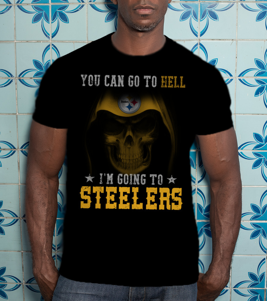 You Can Go To Hell I'm Going To Steelers Pittsburgh Steelers T-Shirt