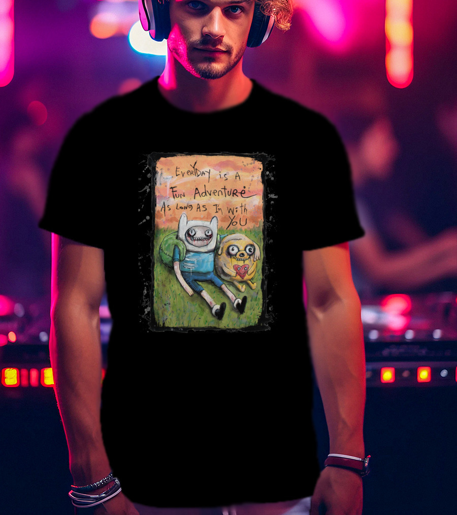 Everyday Is A Fun Adventure As Long As I'm With You Adventure Time T-Shirt
