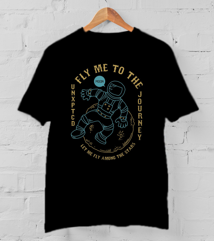 Fly Me To The Moon Unexpected Journey Let Me Fly Among The Stars Astronaut 1281640 T-Shirt