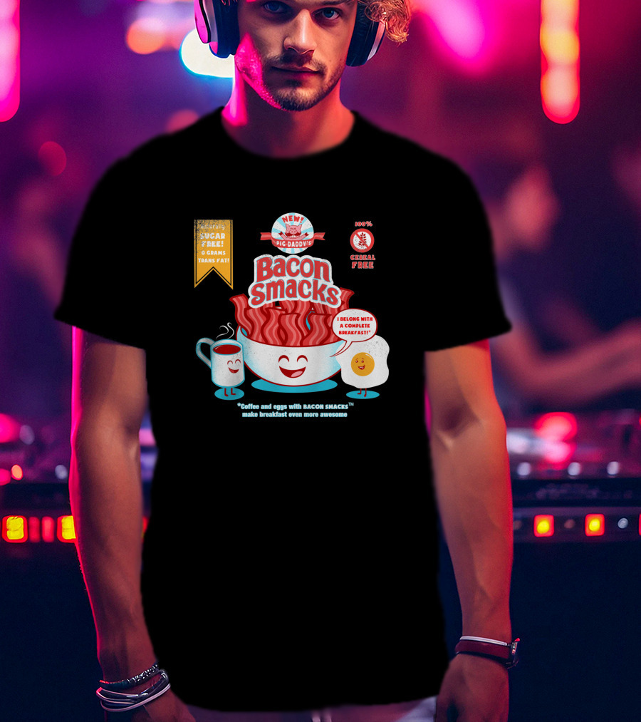 New Epic Daddy's Bacon Smacks Coffee And Eggs With Bacon Smacks Make Breakfast Even More Awesome T-Shirt