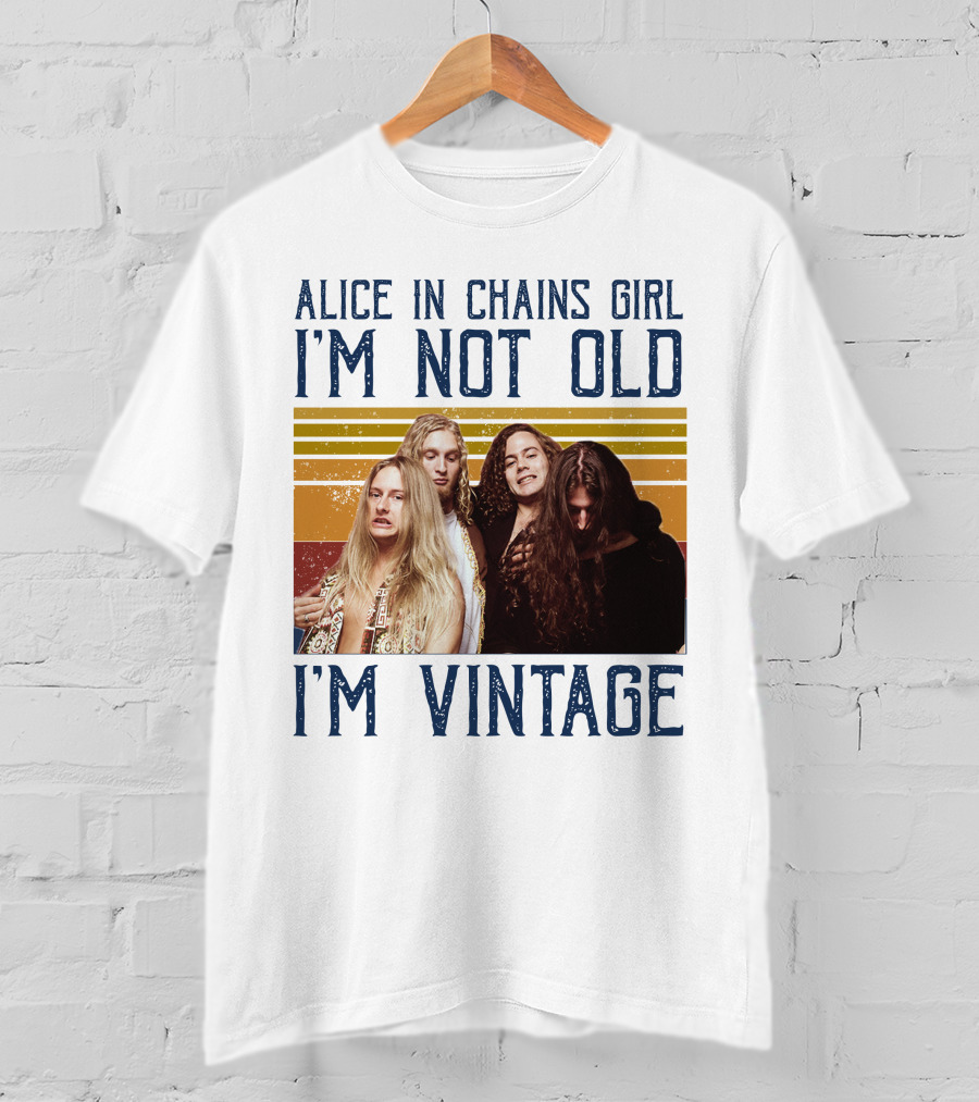 Alice In Chains Girl I'm Not Old I'm Vintage T-Shirt