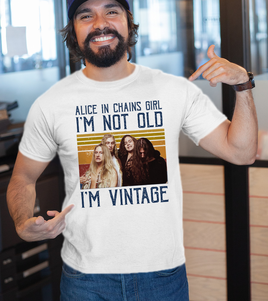 Alice In Chains Girl I'm Not Old I'm Vintage T-Shirt