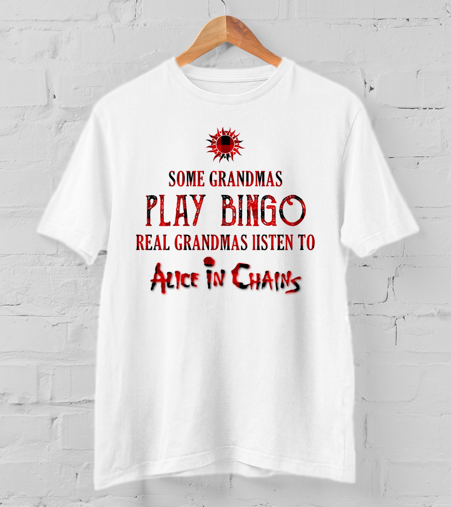 Alice In Chains Some Grandmas Play Bingo Real Grandmas Listen T-Shirt