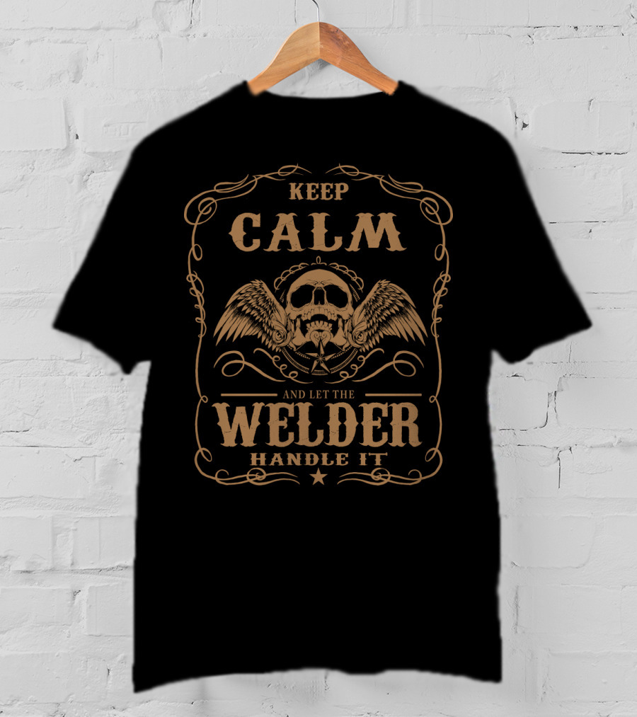 Keep Calm Welder Skull Wings Art – Let The Welder Handle It T-Shirt