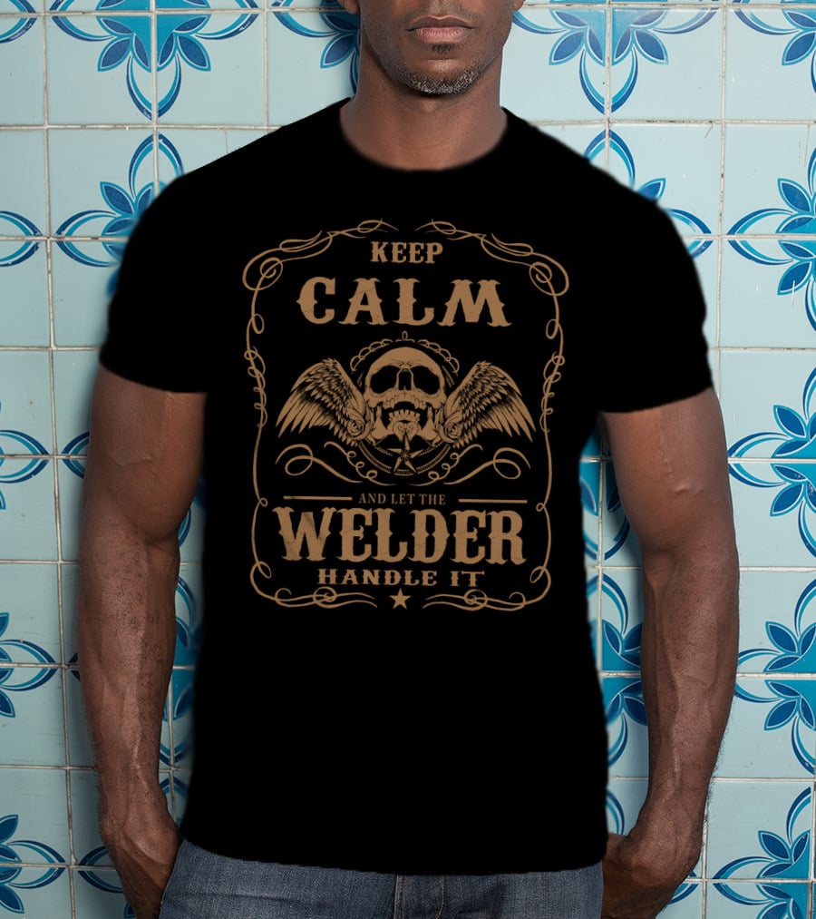Keep Calm Welder Skull Wings Art – Let The Welder Handle It T-Shirt
