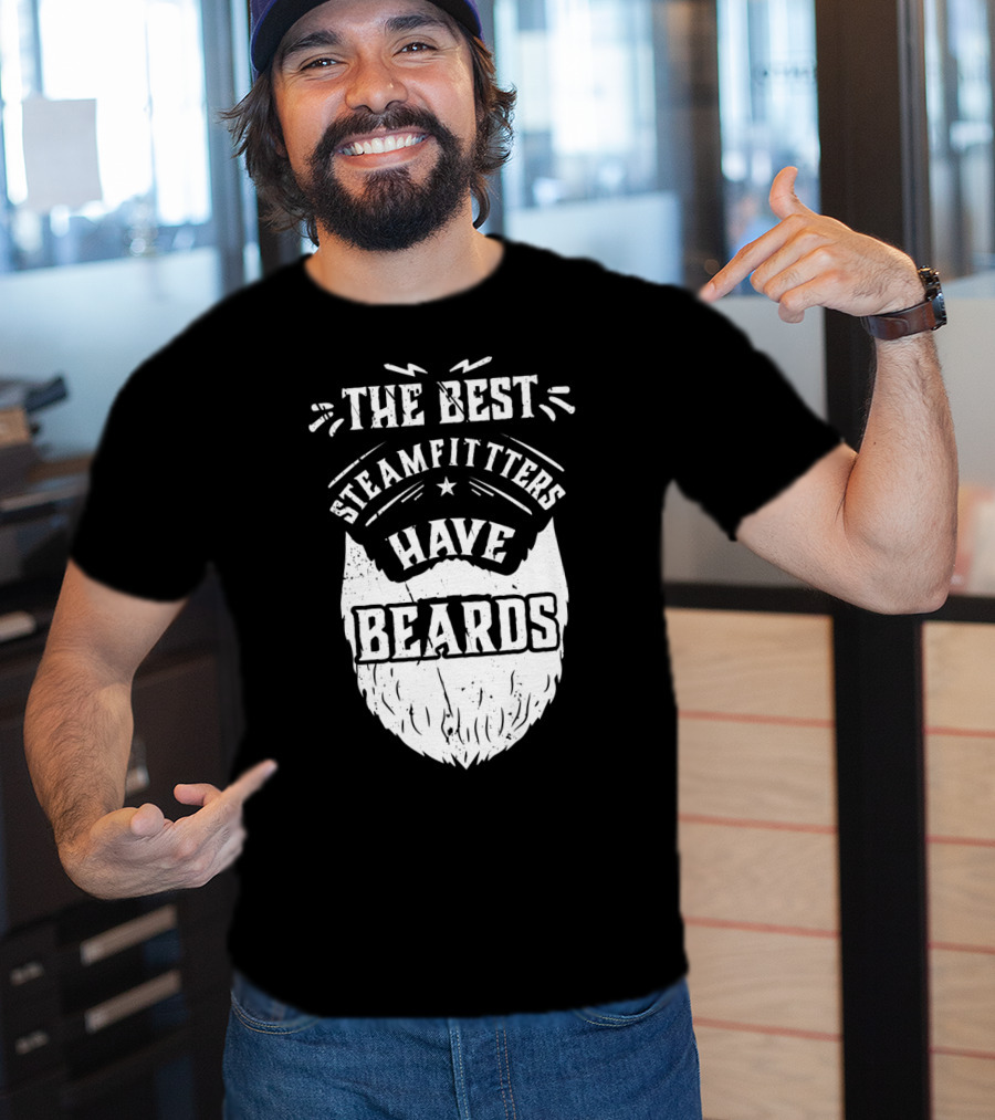 The Best Steamfitters Have Beards Steam Pipe Welders T-Shirt