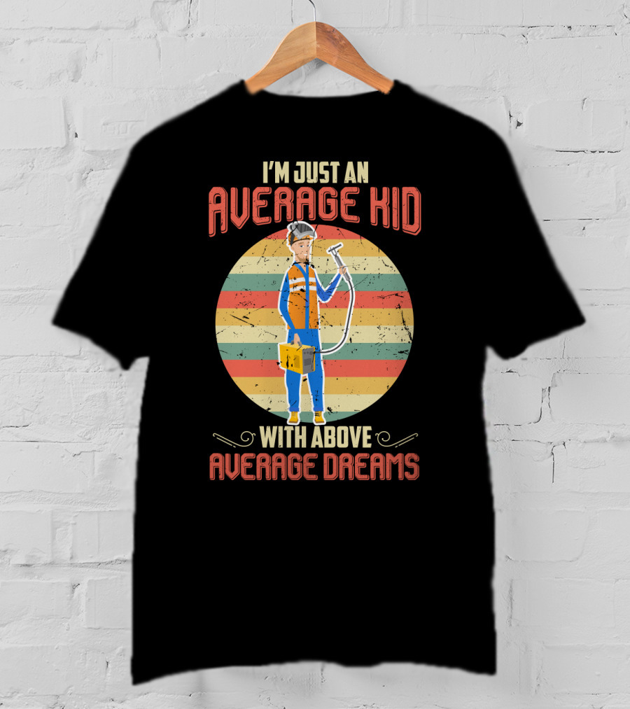 I'm Just An Average Kid With Above Average Dreams Welder T-Shirt