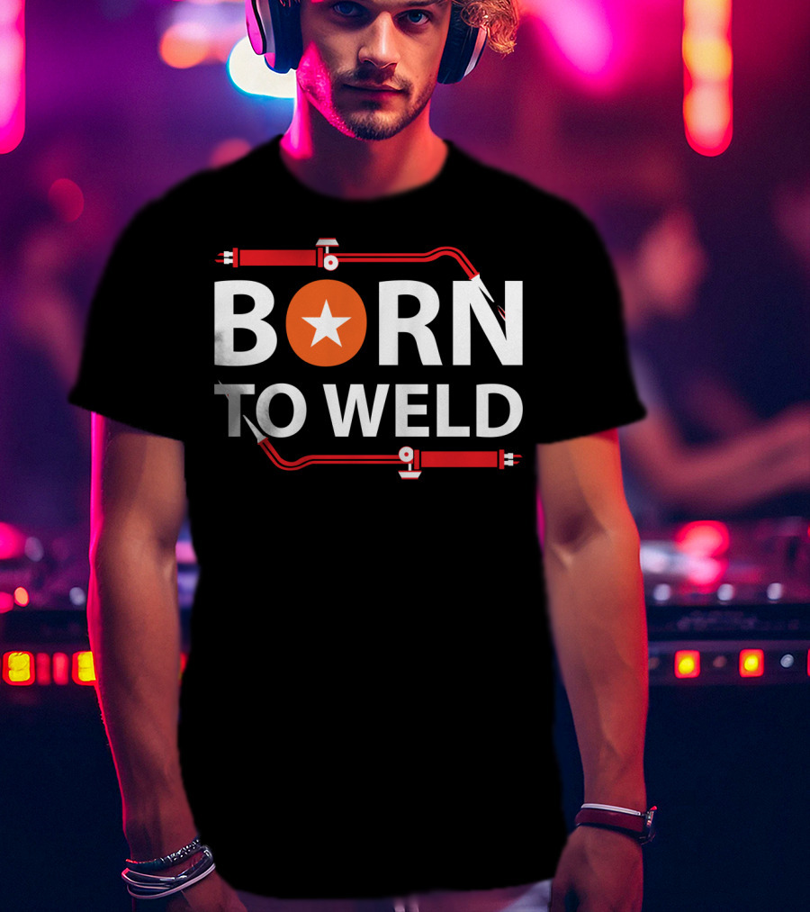 Born To Weld With Welding Torch And Star Icon In Bold Letters T-Shirt
