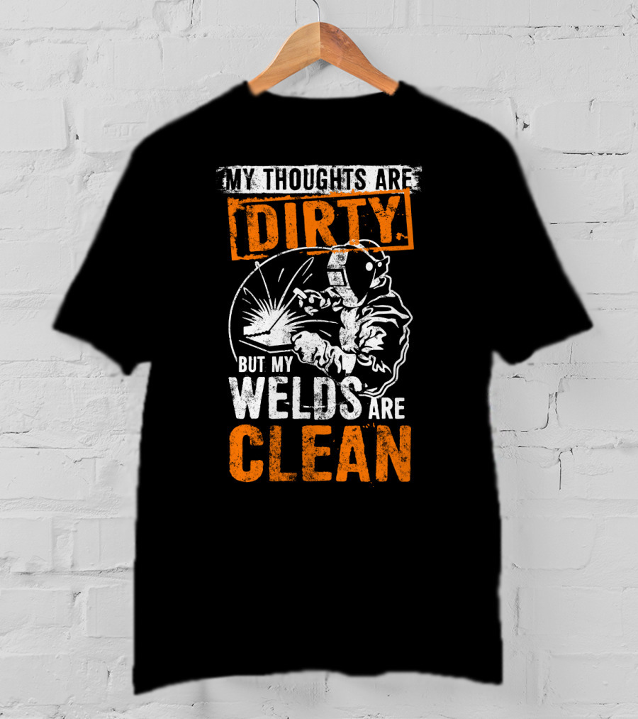 Dirty Thoughts Clean Welds Bold Text Welding T-Shirt