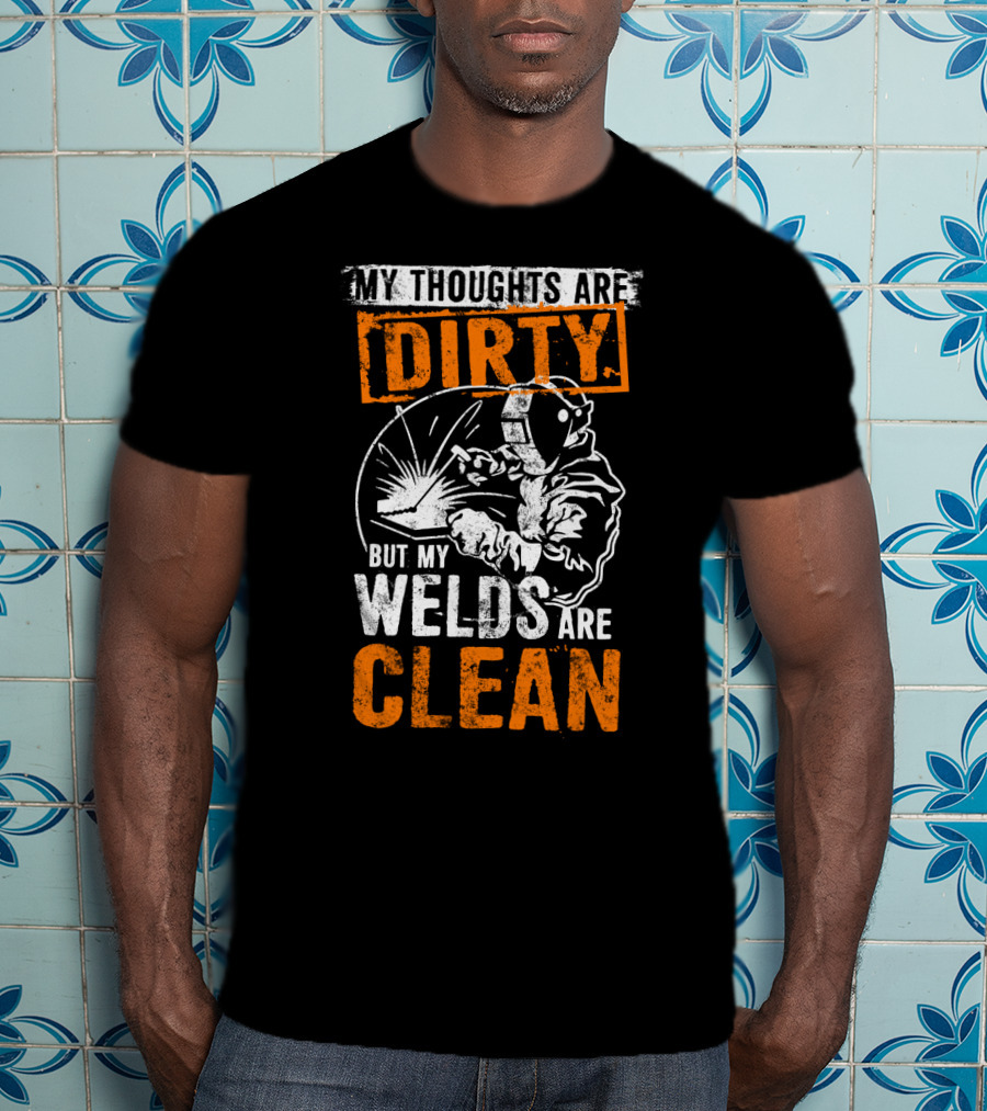 Dirty Thoughts Clean Welds Bold Text Welding T-Shirt