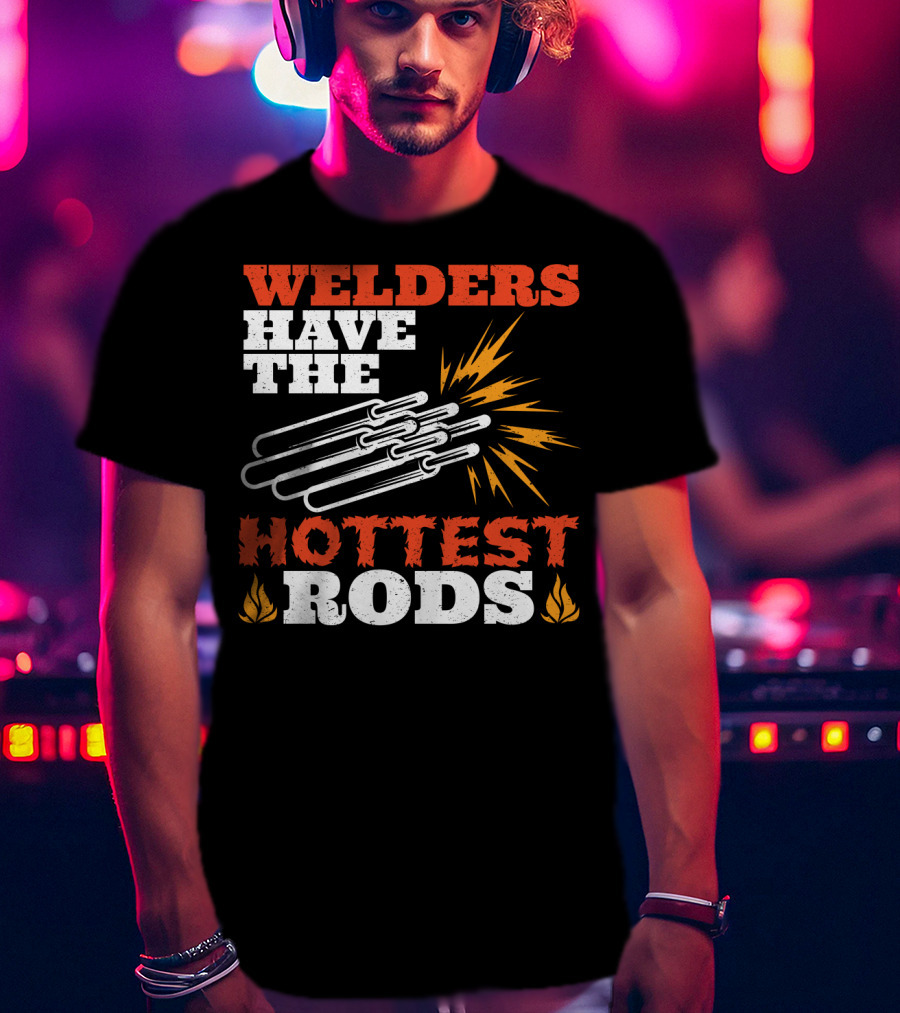Welders Have The Hottest Rods Sparks Flame Motif T-Shirt