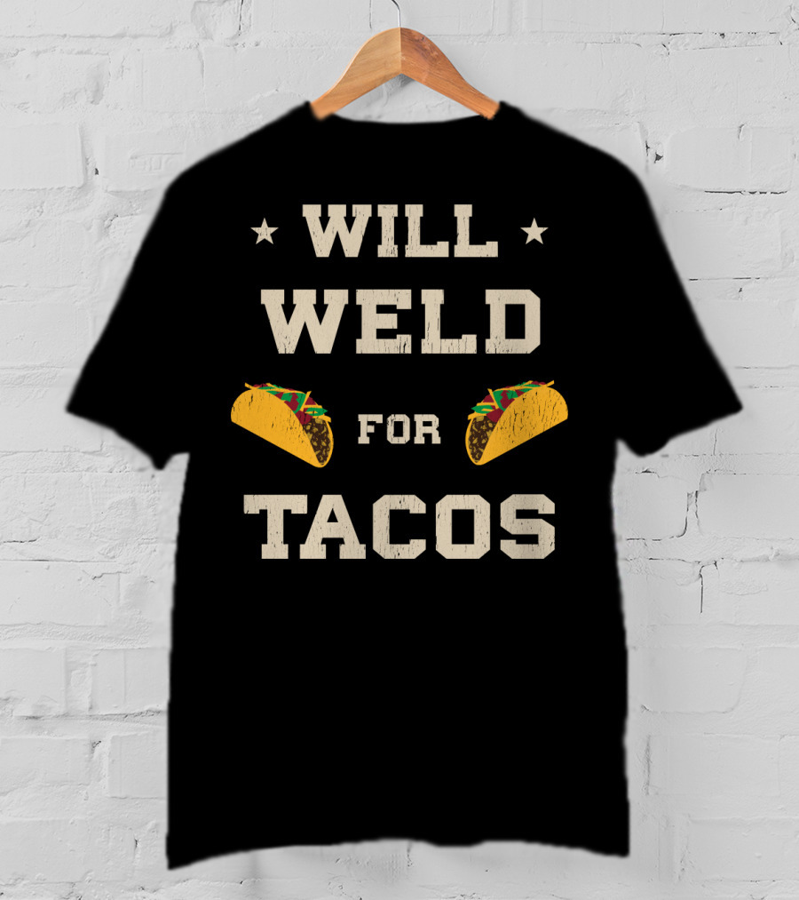 Will Weld For Tacos With Stars And Taco Graphics T-Shirt