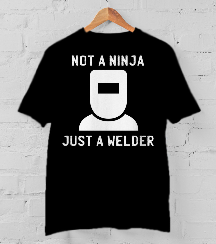 Not A Ninja Just A Welder Mask T-Shirt