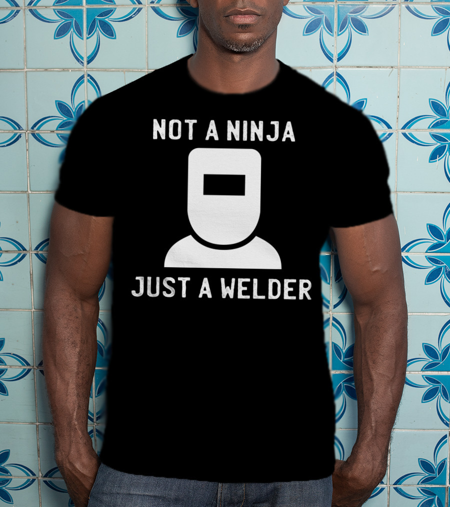 Not A Ninja Just A Welder Mask T-Shirt
