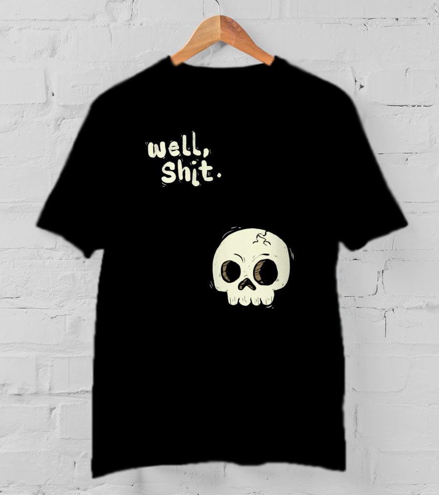 Well, Shit Skull Alas 1170425 T-Shirt