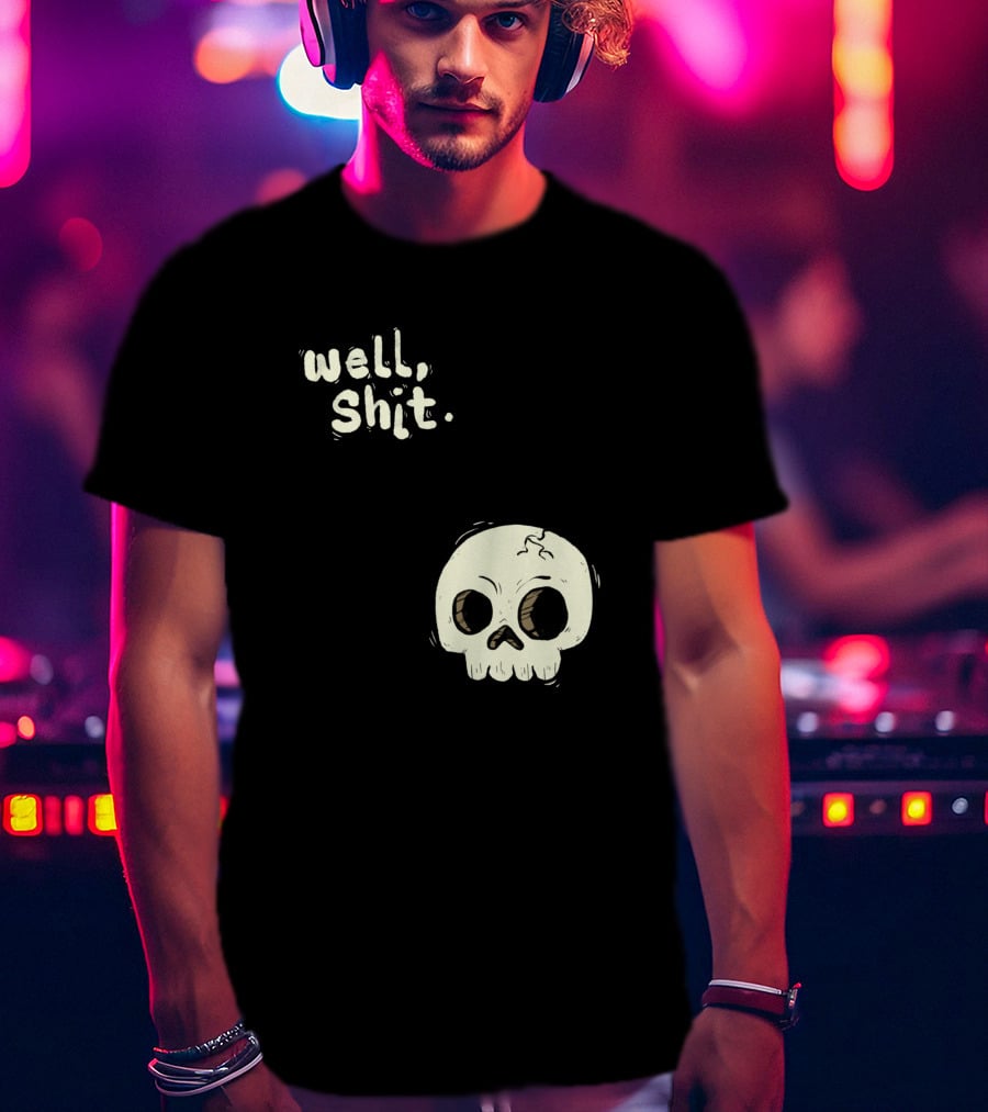 Well, Shit Skull Alas 1170425 T-Shirt