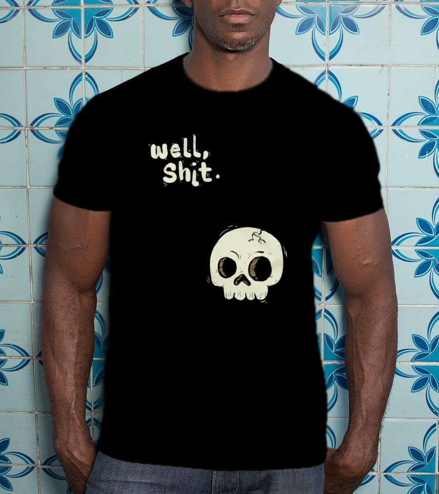 Well, Shit Skull Alas 1170425 T-Shirt