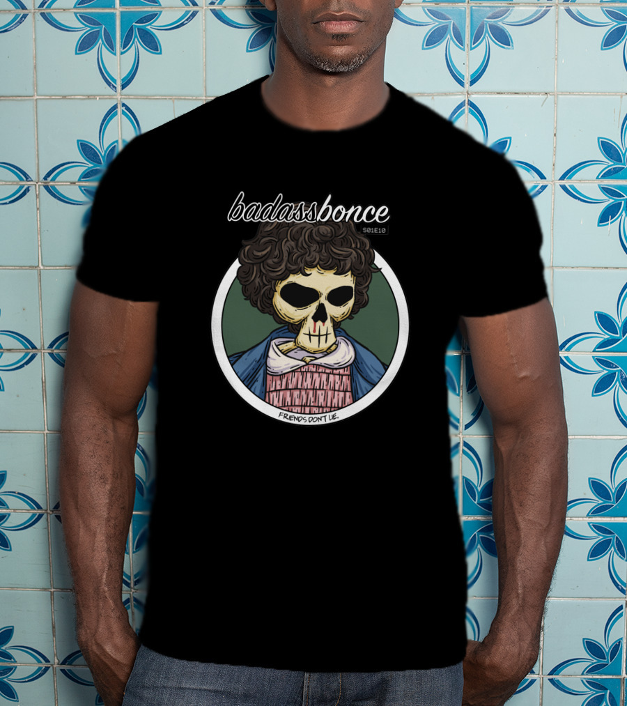 Badassbonce Friends Don't Lie S01E18 T-Shirt