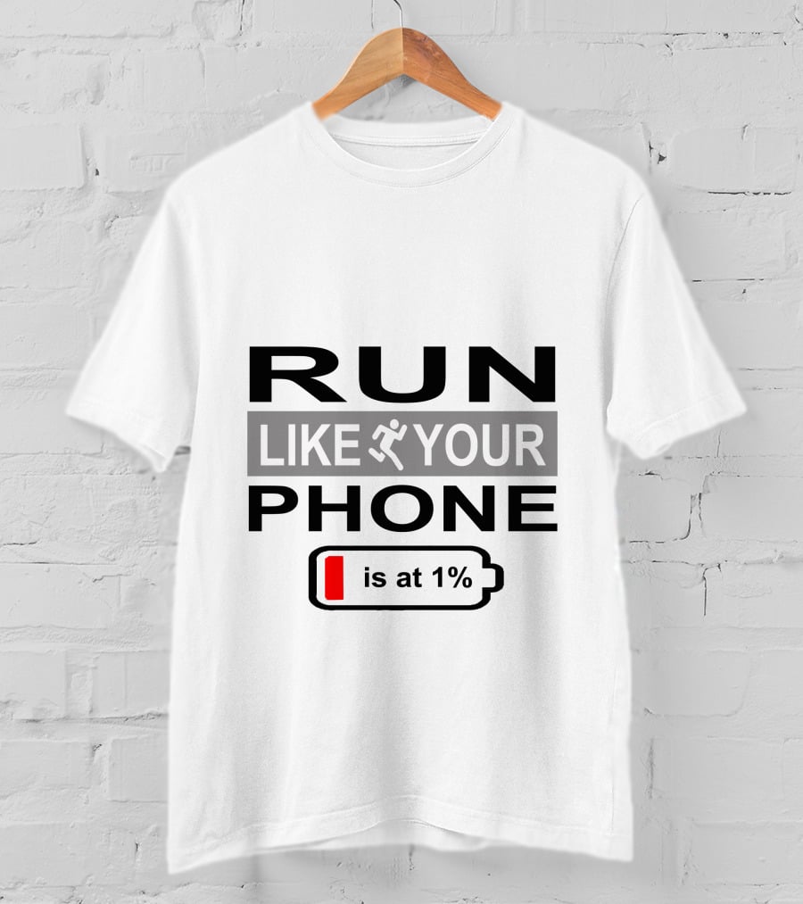 RUN LIKE YOUR PHONE IS AT 1% T-Shirt