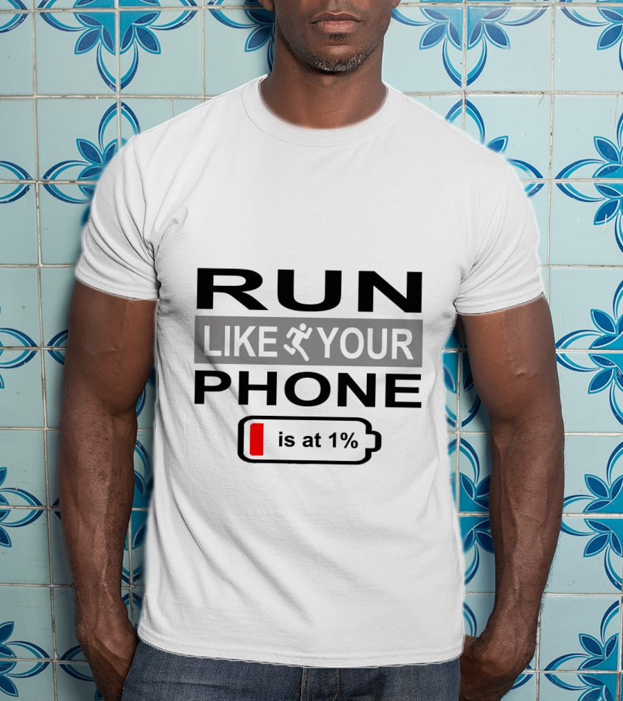 RUN LIKE YOUR PHONE IS AT 1% T-Shirt
